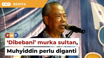 Ganti Muhyiddin jika tak mahu ditolak pada PRU16, PN diberitahu