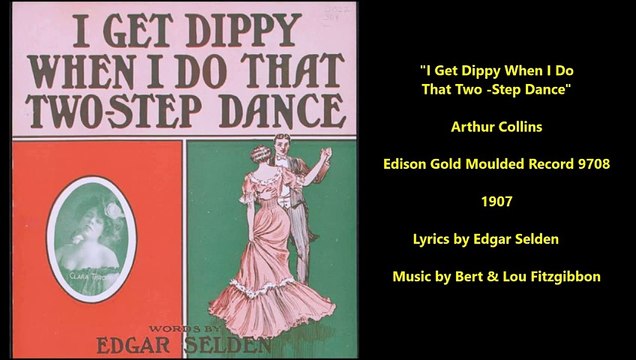 Arthur Collins - I Get Dippy When I Do That Two Step Dance (1907)