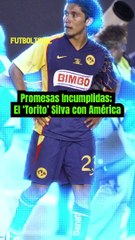 Promesas incumplidas- Juan Carlos 'Torito' Silva con América