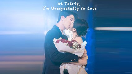 At Thirty. I'm Unexpectedly In Love Full Drama Short