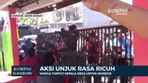 Aksi Unjuk Rasa Ricuh, Warga Tuntut Kepala Desa Untuk Mundur