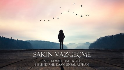 Kemale Halilbeyli - Sakın Vazgeçme (Şiir)