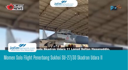 Momen Solo Flight Penerbang Sukhoi SU-27/30 Skadron Udara 11