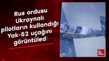 Rus ordusu Ukraynalı pilotların kullandığı Yak-52 uçağını görüntüledi