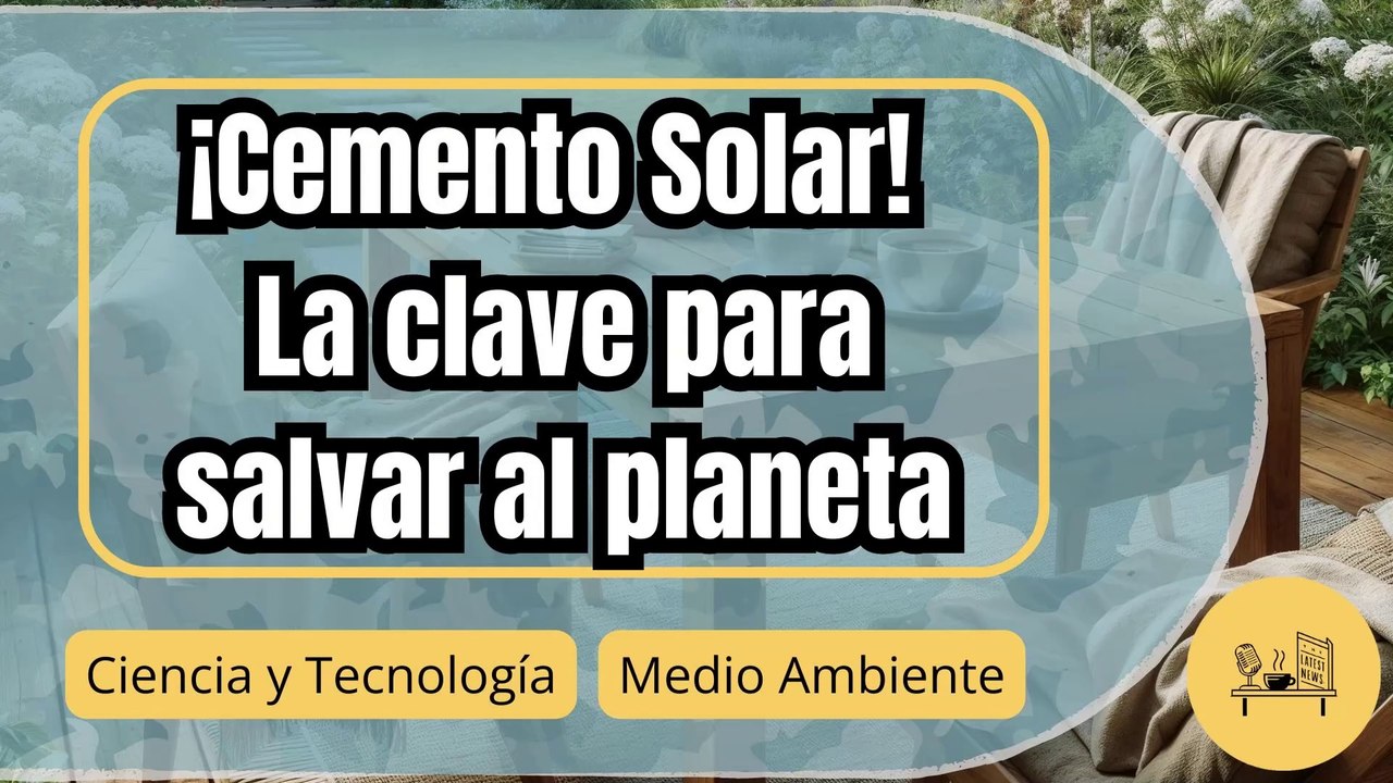 Cemento solar: La revolución para salvar al planeta del CO2