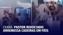 Pastor revoltado arremessa cadeiras em fiéis no Ceará