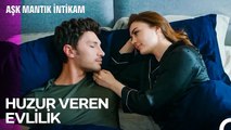 Yanında Olmanın Verdiği Huzur Bambaşka... - Aşk Mantık İntikam