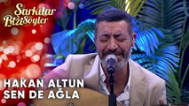 Sende Ağla - Hakan Altun | Şarkılar Bizi Söyler | Performans