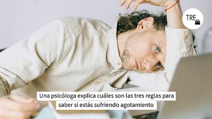 Una psicóloga explica cuáles son las tres reglas para saber si estás sufriendo agotamiento
