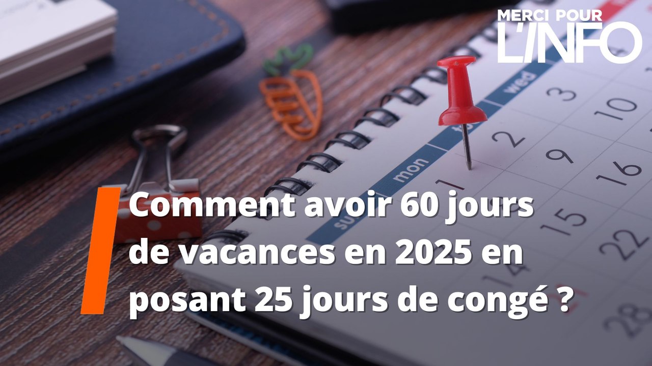 Comment avoir 60 jours de vacances en 2025 en posant 25 jours de congé ?