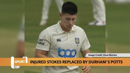 Injured Ben Stokes replaced by Durham’s Matthew Potts for England
