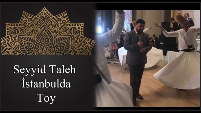 Seyyid Taleh - istanbulda dini toy - Semazenler ile - Ehli sunne qardashlarimiz ile - 2018
