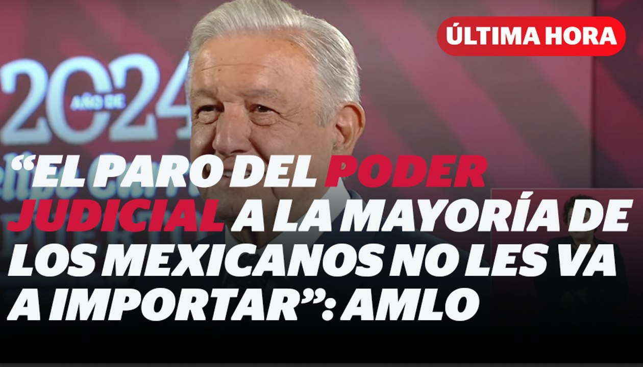 A los mexicanos no les va a importar: AMLO habla sobre el paro del Poder Judicial I Reporte Indigo