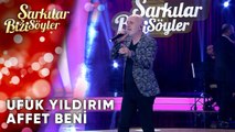 Affet Beni - Ufuk Yıldırım | Şarkılar Bizi Söyler | Performans