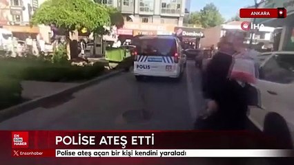 Ankara'da polise ateş açan bir kişi kendini yaraladı