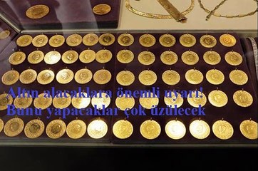 Altın alacaklara önemli uyarı! Bunu yapacaklar çok üzülecek