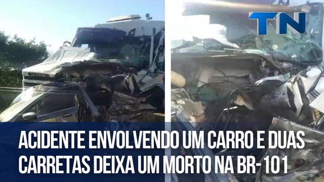 Acidente envolvendo um carro e duas carretas deixa um morto na BR-101