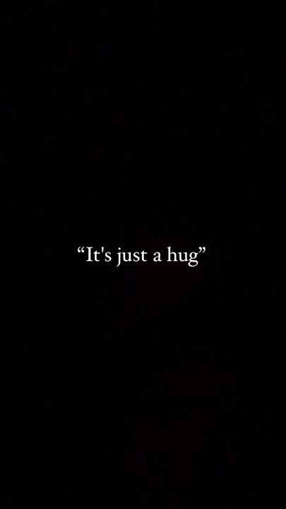 It's just a hug