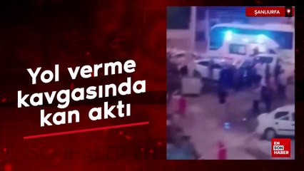 Şanlıurfa'da yol verme kavgasında kan aktı