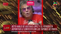  OTRA GUERRA INESPERADA: Beto Casella vs. GUSTAVO LÓPEZ por los informes de BENDITA