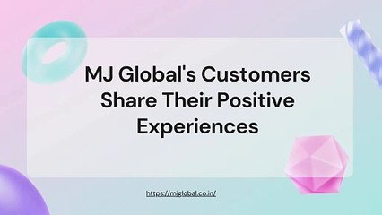 MJ Global's Customers Share Their Positive Experiences