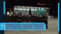 PRABOWO TIBA DI PANGKALAN ANGKATAN UDARA RAAF BASE FAIRBAIRN, CANBERRA UNTUK LAKUKAN KUNKER KE AUSTRALIA