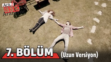 Acil Aşk Aranıyor 7. Bölüm Uzun Versiyon