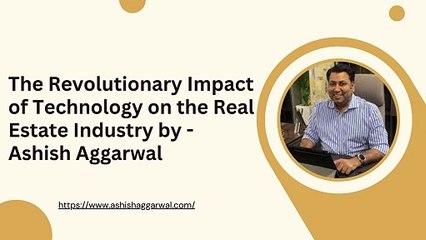 The Revolutionary Impact of Technology on the Real Estate Industry by - Ashish Aggarwal