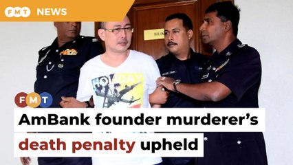Ex-tow truck driver’s death penalty for AmBank founder’s murder retained