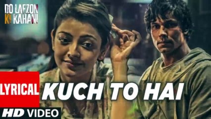 Kuch To Hai Lyrical Video Song DO LAFZON KI KAHANI Randeep Hooda Kajal Aggarwal