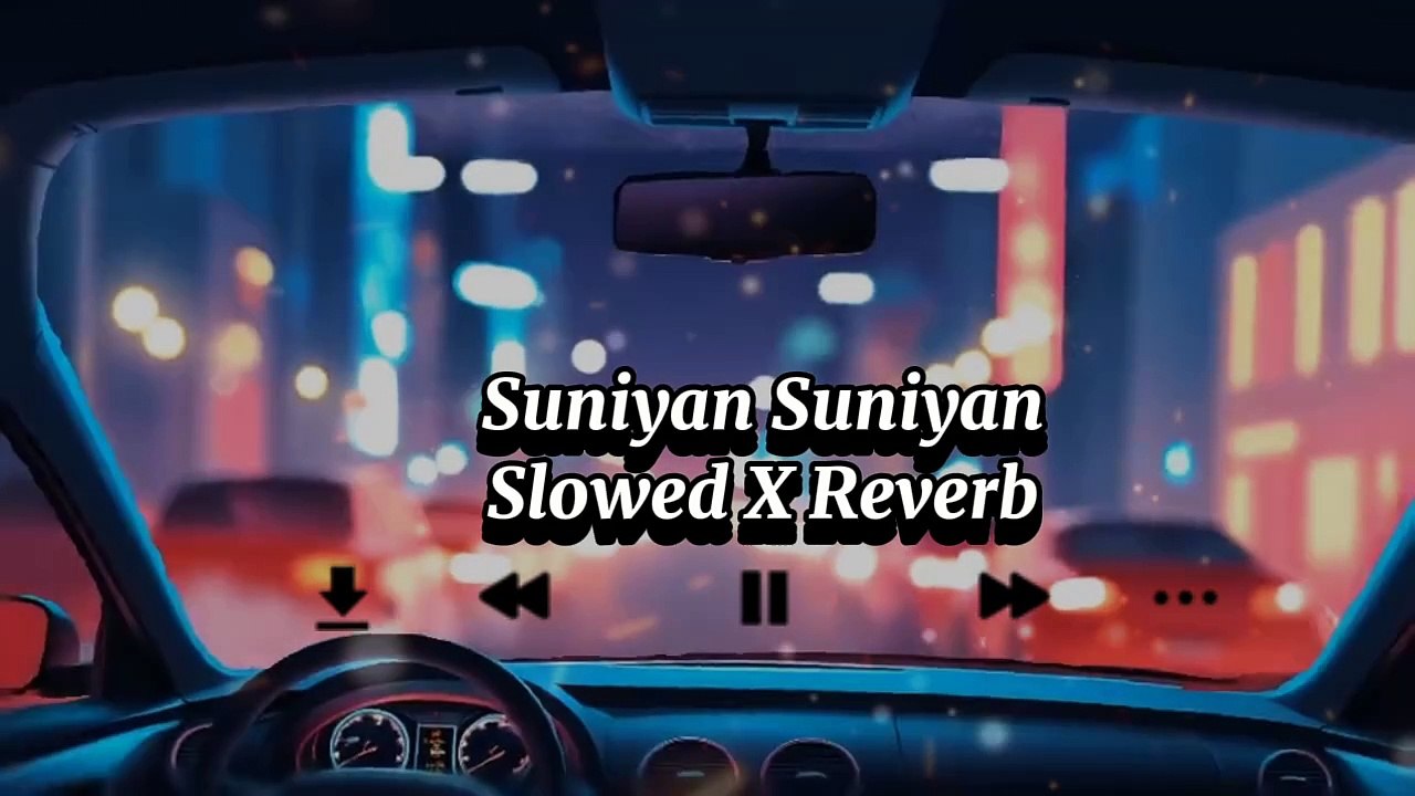 Suniyan Suniyan Song -Slowed X Reverb
