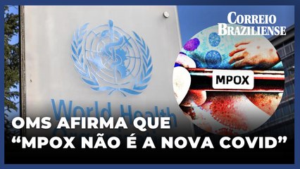 Diretor da OMS diz que "sabem lutar contra o mpox"