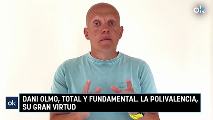 Dani Olmo, total y fundamental. La polivalencia, su gran virtud