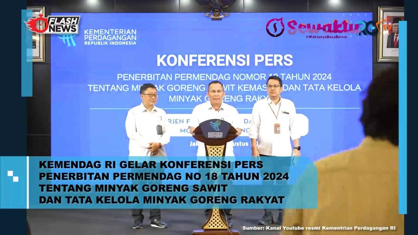 Konferensi Pers Yang Digelar Oleh Kementerian Perdagangan Republik Indonesia (Kemendag RI) Terkait Penerbitan Peraturan Menteri Perdagangan (Permendag) Nomor 18 Tahun 2024