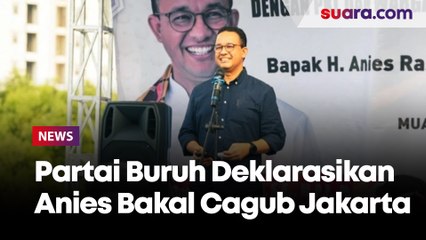 Partai Buruh Deklarasikan Anies Bakal Cagub Jakarta Usai Putusan MK
