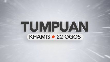 Tumpuan Khamis – 22 Ogos 2024