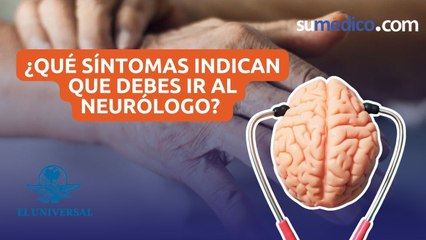 ¿Qué síntomas indican que debes ir al neurólogo?