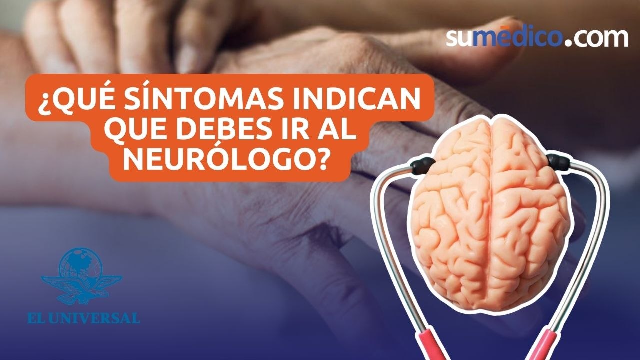 ¿Qué síntomas indican que debes ir al neurólogo?