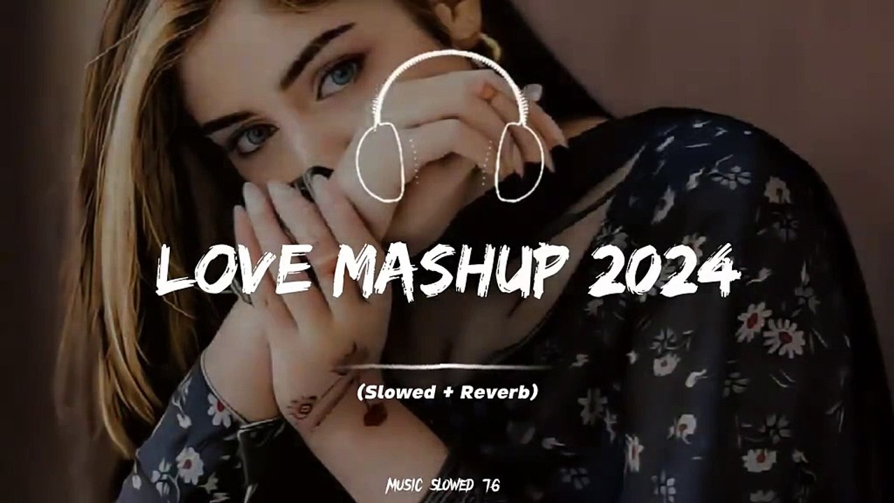 Love Mashup 2024 Full Song (Slowed+ Reverb)