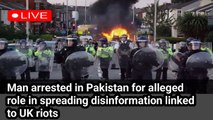 Man arrested in Pakistan for alleged role in spreading disinformation linked to UK riots | UK riots | BBC news live