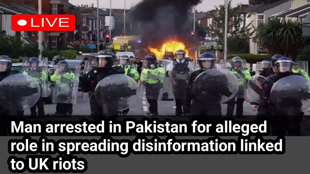 Man arrested in Pakistan for alleged role in spreading disinformation linked to UK riots | UK riots | BBC news live