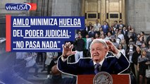 AMLO minimiza huelga del Poder Judicial: 