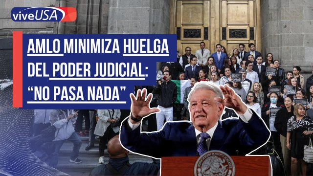 AMLO minimiza huelga del Poder Judicial: No pasa nada