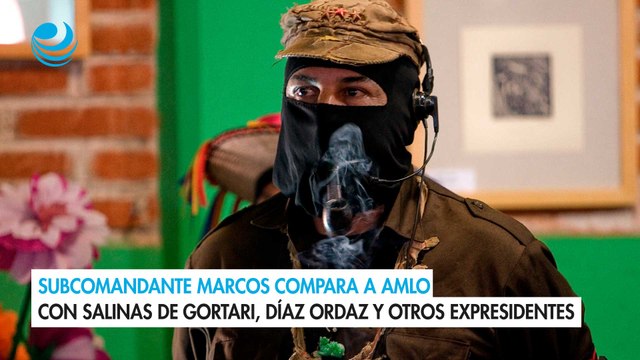 Subcomandante Marcos compara a AMLO con Salinas de Gortari, Díaz Ordaz y otros expresidentes