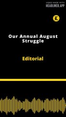 Editorial | Our Annual August Struggle