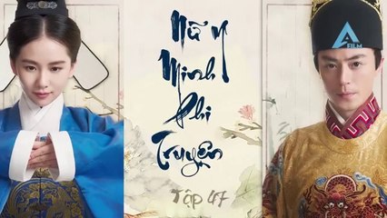 Tập 47 - Nữ Y Minh Phi Truyện ( Thuyết minh)_DV Hoắc Kiến Hoa, Lưu Thi Thi, Hoàng Hiên