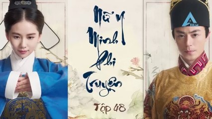 Tập 48 - Nữ Y Minh Phi Truyện ( Thuyết minh)_DV Hoắc Kiến Hoa, Lưu Thi Thi, Hoàng Hiên