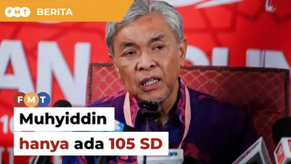 Muhyiddin hanya ada 105 SD bukan 115, kata Zahid
