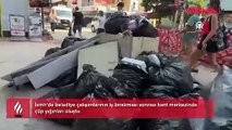 İzmir kent merkezi çöp yığını oldu! Vatandaş isyan etti