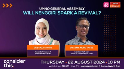 Consider This: UMNO General Assembly (Part 1) — Will Nenggiri Spark a Revival?